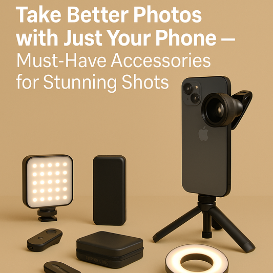 Take Better Photos with Just Your Phone — Must-Have Accessories for Stunning Shots
